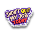 Didn't Quit My Job | Funny Tumbler Stickers