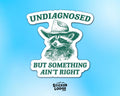 Undiagnosed But Something Aint Right Vinyl Sticker